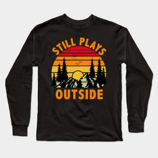 Still Plays Outside, Camping and Hiking Gift Long Sleeve T-Shirt